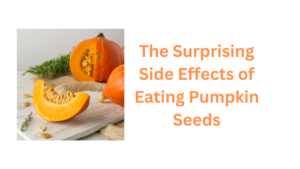 The Surprising Side Effects of Eating Pumpkin Seeds